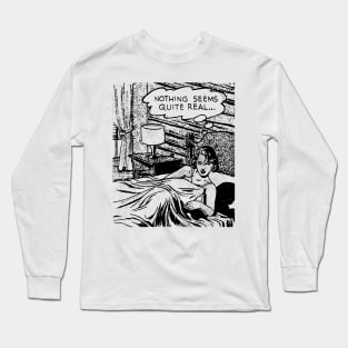 NOTHING SEEMS QUITE REAL Long Sleeve T-Shirt